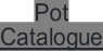 Pot Catalogue